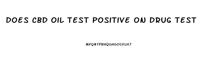 Does Cbd Oil Test Positive On Drug Test