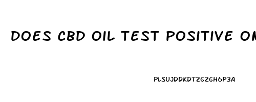 Does Cbd Oil Test Positive On Drug Test