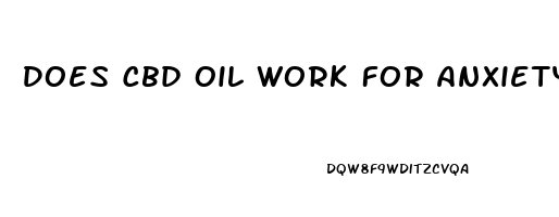 Does Cbd Oil Work For Anxiety