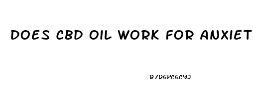 Does Cbd Oil Work For Anxiety