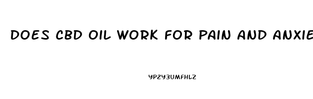 Does Cbd Oil Work For Pain And Anxiety