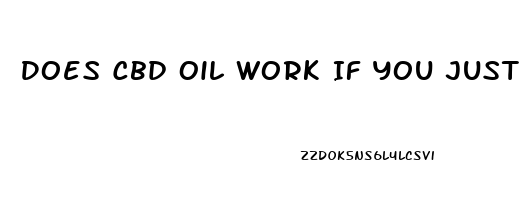 Does Cbd Oil Work If You Just Swallow It