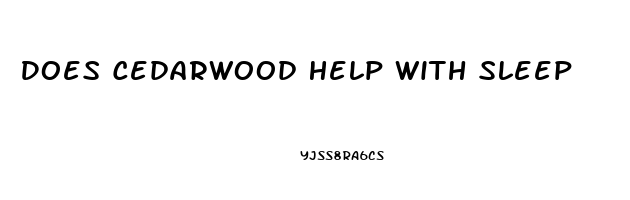 Does Cedarwood Help With Sleep