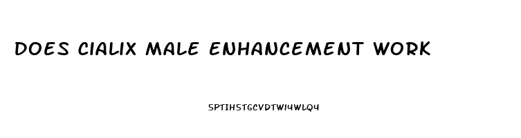 Does Cialix Male Enhancement Work