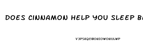 Does Cinnamon Help You Sleep Better