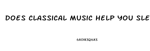 Does Classical Music Help You Sleep