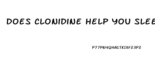 Does Clonidine Help You Sleep