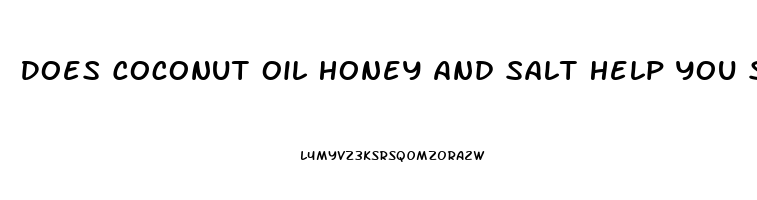 Does Coconut Oil Honey And Salt Help You Sleep