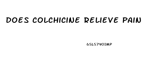 Does Colchicine Relieve Pain