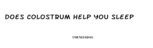 Does Colostrum Help You Sleep