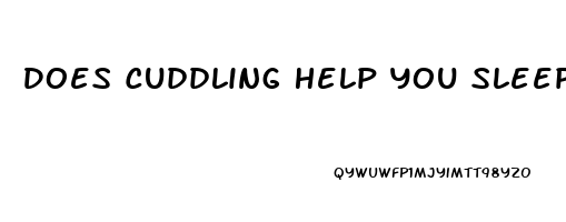 Does Cuddling Help You Sleep Better