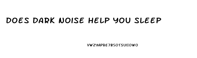 Does Dark Noise Help You Sleep