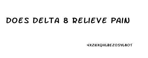 Does Delta 8 Relieve Pain