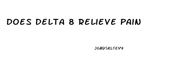 Does Delta 8 Relieve Pain