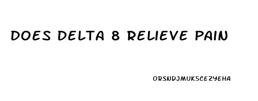 Does Delta 8 Relieve Pain