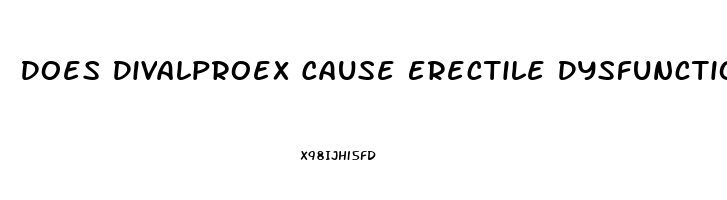 Does Divalproex Cause Erectile Dysfunction