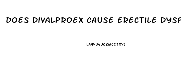 Does Divalproex Cause Erectile Dysfunction