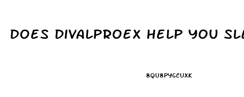 Does Divalproex Help You Sleep