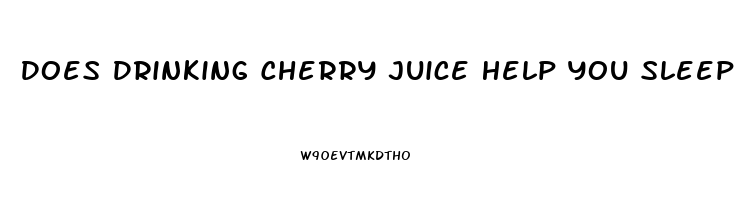 Does Drinking Cherry Juice Help You Sleep