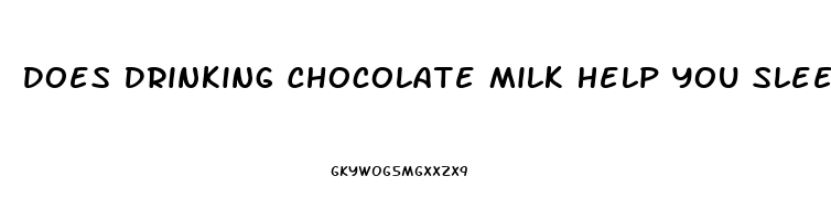 Does Drinking Chocolate Milk Help You Sleep