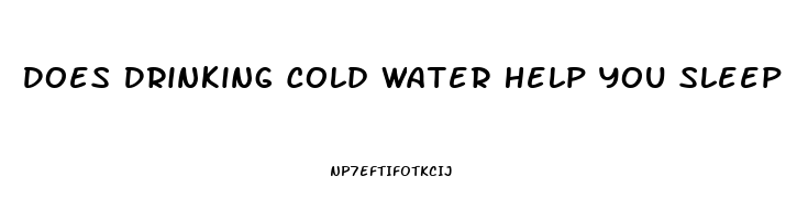 Does Drinking Cold Water Help You Sleep