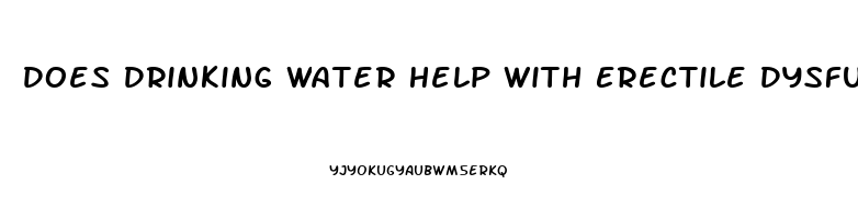 Does Drinking Water Help With Erectile Dysfunction