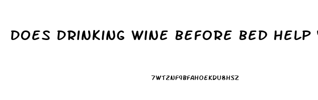 Does Drinking Wine Before Bed Help You Sleep