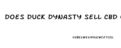 Does Duck Dynasty Sell Cbd Oil