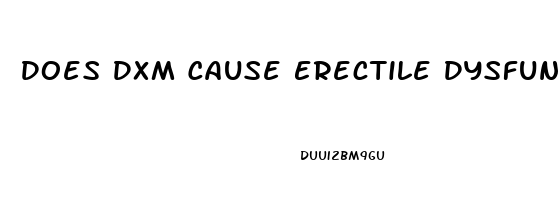 Does Dxm Cause Erectile Dysfunction