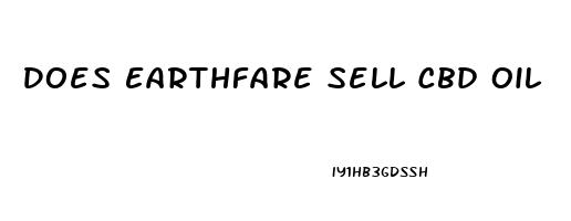 Does Earthfare Sell Cbd Oil