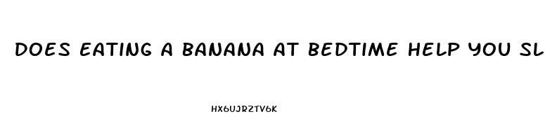 Does Eating A Banana At Bedtime Help You Sleep