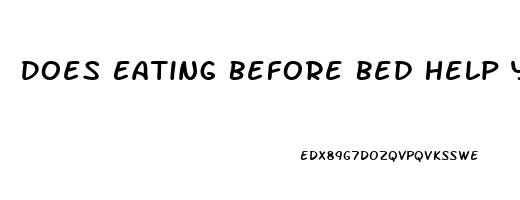 Does Eating Before Bed Help You Sleep