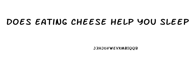 Does Eating Cheese Help You Sleep