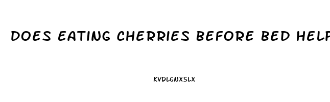 Does Eating Cherries Before Bed Help You Sleep