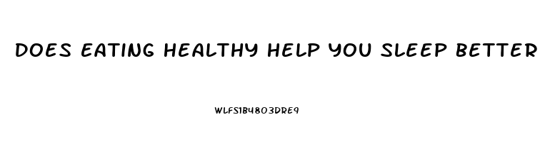 Does Eating Healthy Help You Sleep Better