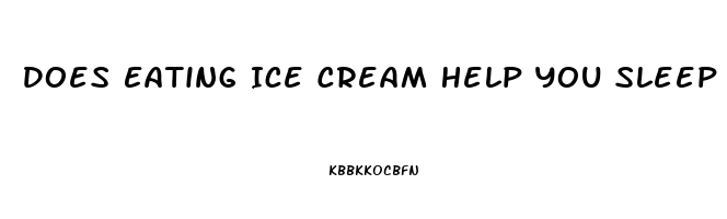 Does Eating Ice Cream Help You Sleep