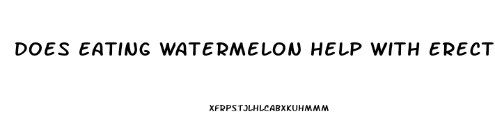 Does Eating Watermelon Help With Erectile Dysfunction