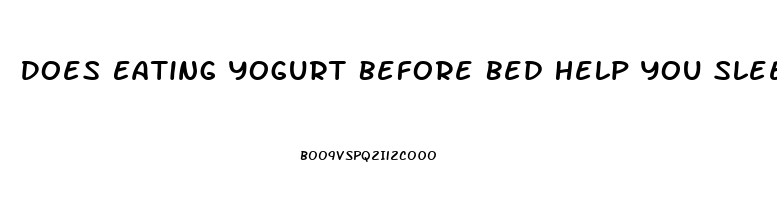 Does Eating Yogurt Before Bed Help You Sleep