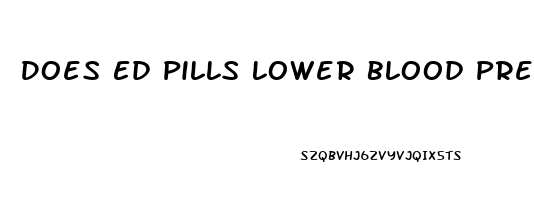 Does Ed Pills Lower Blood Pressure