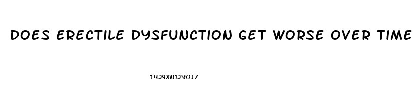 Does Erectile Dysfunction Get Worse Over Time