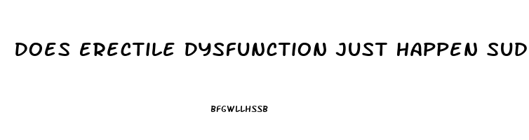 Does Erectile Dysfunction Just Happen Suddenly