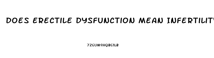 Does Erectile Dysfunction Mean Infertility