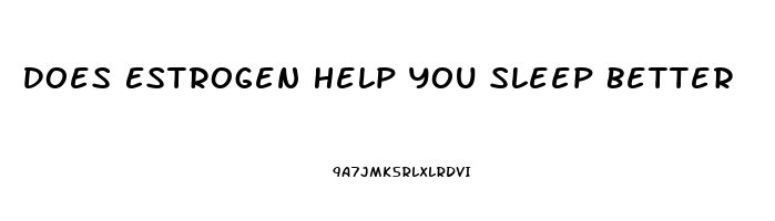 Does Estrogen Help You Sleep Better