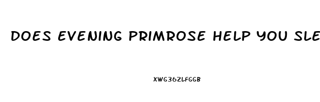 Does Evening Primrose Help You Sleep