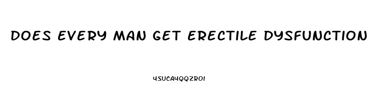 Does Every Man Get Erectile Dysfunction