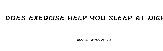 Does Exercise Help You Sleep At Night