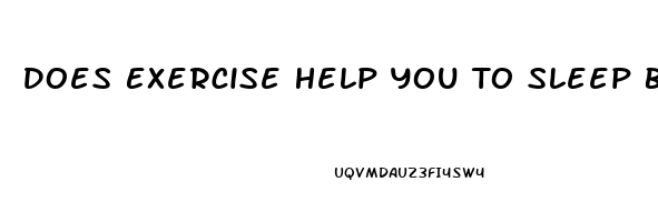 Does Exercise Help You To Sleep Better