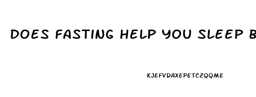 Does Fasting Help You Sleep Better
