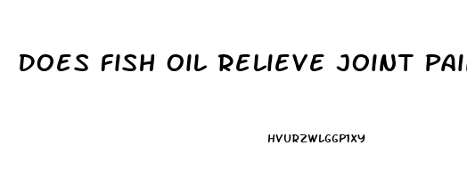 Does Fish Oil Relieve Joint Pain