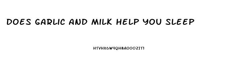 Does Garlic And Milk Help You Sleep